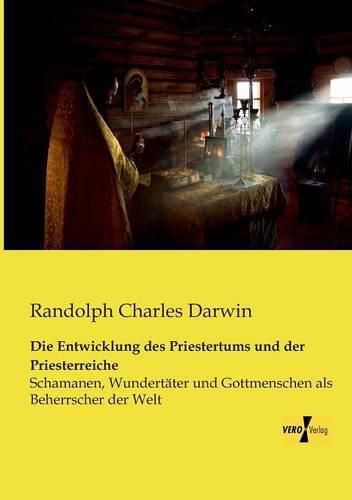 Cover image for Die Entwicklung des Priestertums und der Priesterreiche: Schamanen, Wundertater und Gottmenschen als Beherrscher der Welt