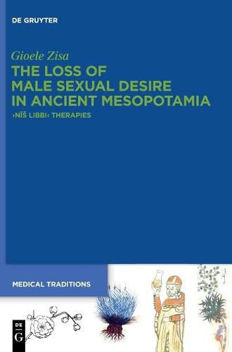 Cover image for The Loss of Male Sexual Desire in Ancient Mesopotamia: >Nis Libbi< Therapies