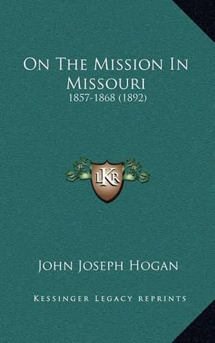 Cover image for On the Mission in Missouri: 1857-1868 (1892)