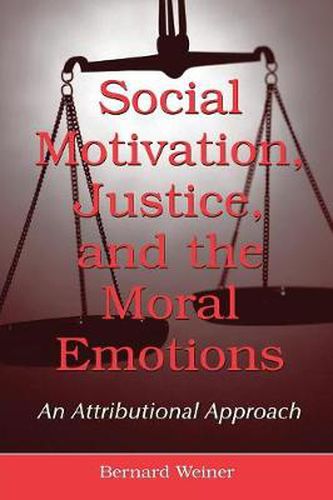 Cover image for Social Motivation, Justice, and the Moral Emotions: An Attributional Approach