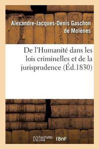 Cover image for de l'Humanite Dans Les Lois Criminelles Et de la Jurisprudence: Sur Quelques-Unes Des Questions Que Ces Lois Font Naitre