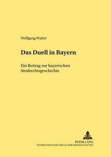 Cover image for Das Duell in Bayern: Ein Beitrag Zur Bayerischen Strafrechtsgeschichte