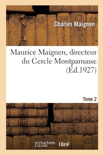 Maurice Maignen, Directeur Du Cercle Montparnasse: Et Les Origines Du Mouvement Social Catholique En France, 1822-1890. Tome 1