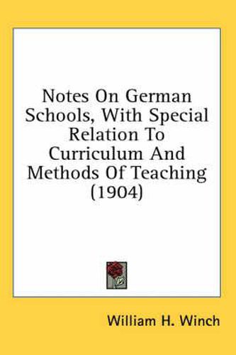 Cover image for Notes on German Schools, with Special Relation to Curriculum and Methods of Teaching (1904)