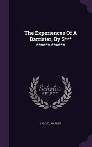 The Experiences of a Barrister, by S*** ****** ******