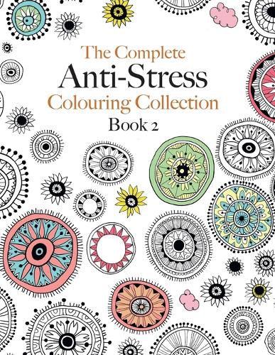 Cover image for The Complete Anti-stress Colouring Collection Book 2: The ultimate calming colouring book collection