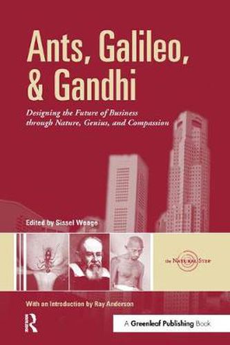 Ants, Galileo, and Gandhi: Designing the Future of Business through Nature, Genius, and Compassion