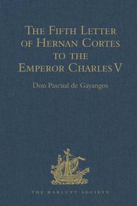 Cover image for The Fifth Letter of Hernan Cortes to the Emperor Charles V, Containing an Account of his Expedition to Honduras