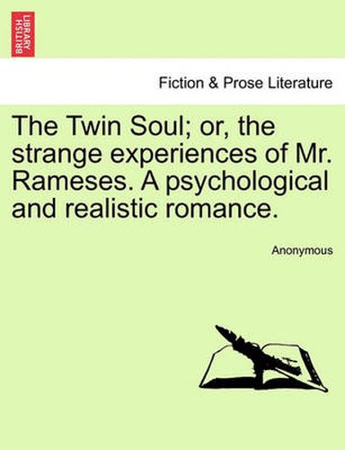 Cover image for The Twin Soul; Or, the Strange Experiences of Mr. Rameses. a Psychological and Realistic Romance, Vol. I