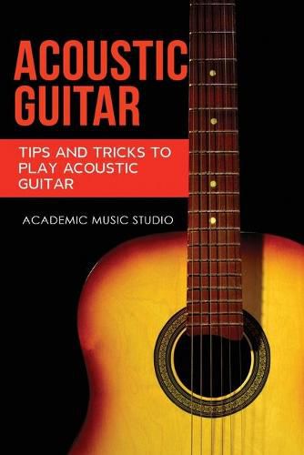 Cover image for Acoustic Guitar: Tips and Tricks to Play Acoustic Guitar