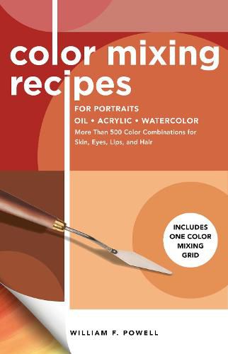 Cover image for Color Mixing Recipes for Portraits: More Than 500 Color Combinations for Skin, Eyes, Lips & Hair - Includes One Color Mixing Grid