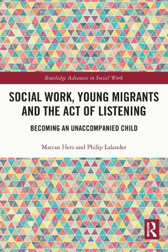 Cover image for Social Work, Young Migrants and the Act of Listening: Becoming an Unaccompanied Child