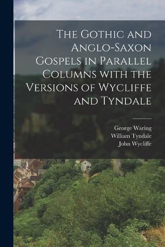 Cover image for The Gothic and Anglo-Saxon Gospels in Parallel Columns with the Versions of Wycliffe and Tyndale