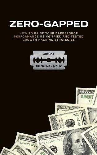 Cover image for Zero-Gapped: HOW TO RAISE YOUR BARBERSHOP PERFORMANCE USING TRIED AND TESTED GROWTH HACKING