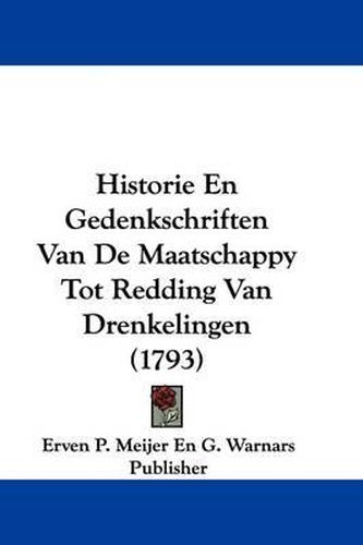 Cover image for Historie En Gedenkschriften Van de Maatschappy Tot Redding Van Drenkelingen (1793)