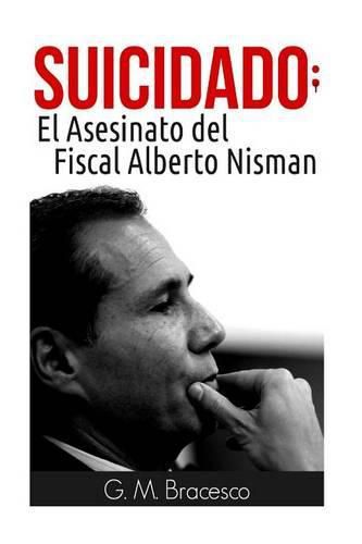 Cover image for Suicidado: El Asesinato del Fiscal Alberto Nisman