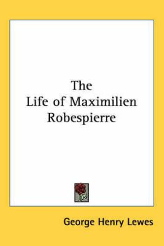 The Life of Maximilien Robespierre