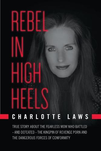 Cover image for Rebel in High Heels: True story about the fearless mom who battled-and defeated-the kingpin of revenge porn and the dangerous forces of conformity