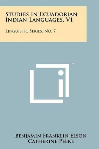 Cover image for Studies in Ecuadorian Indian Languages, V1: Linguistic Series, No. 7