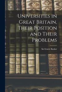 Cover image for Universities in Great Britain, Their Position and Their Problems