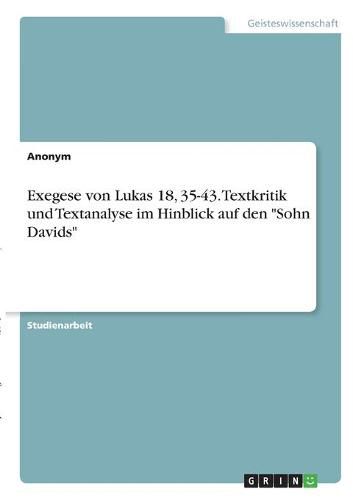 Cover image for Exegese von Lukas 18, 35-43. Textkritik und Textanalyse im Hinblick auf den  Sohn Davids