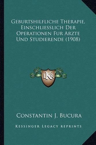 Cover image for Geburtshilfliche Therapie, Einschliesslich Der Operationen Fur Arzte Und Studierende (1908)