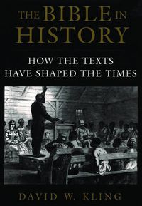 Cover image for The Bible in History: How the Texts Have Shaped the Times