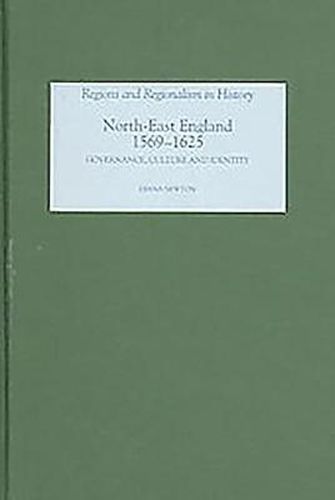 Cover image for North-East England, 1569-1625: Governance, Culture and Identity
