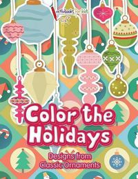 Cover image for Color the Holidays: Designs from Classic Ornaments