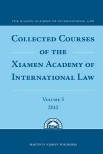 Cover image for Collected Courses of the Xiamen Academy of International Law, Volume 3 (2010)