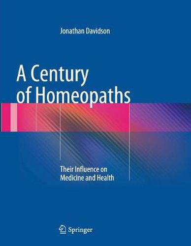 A Century of Homeopaths: Their Influence on Medicine and Health