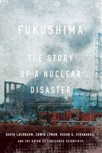 Cover image for Fukushima: The Story of a Nuclear Disaster