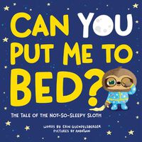 Cover image for Can You Put Me to Bed?: The Tale of the Not-So-Sleepy Sloth