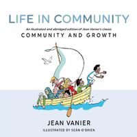 Cover image for Life in Community: An illustrated and abridged edition of Jean Vanier's classic Community and Growth