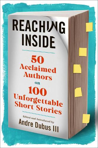 Reaching Inside: 50 Acclaimed Authors on 100 Essential Short Stories