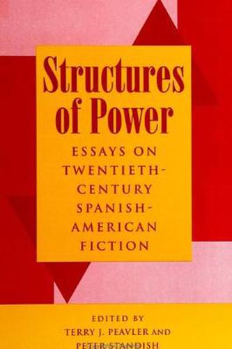 Structures of Power: Essays on Twentieth-Century Spanish-American Fiction