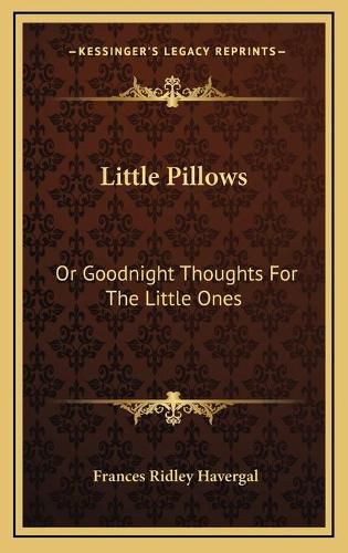 Cover image for Little Pillows: Or Goodnight Thoughts for the Little Ones
