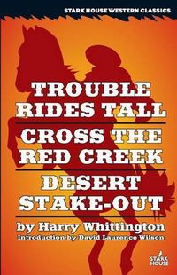 Cover image for Trouble Rides Tall / Cross the Red Creek / Desert Stake-Out