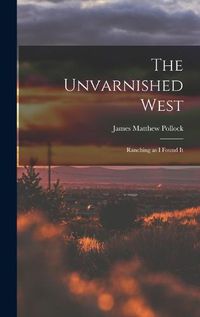 Cover image for The Unvarnished West