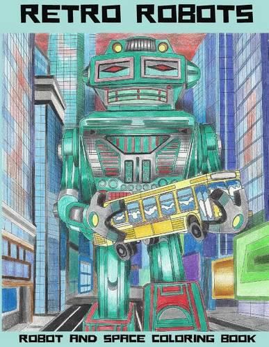 Cover image for Retro Robots: Robot & Space Coloring Book: Robot Coloring Book, Space Coloring Book, Sci-Fi Coloring Book