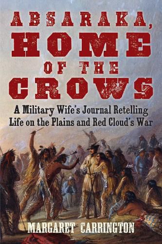 Cover image for Absaraka, Home of the Crows: A Military Wife's Journal Retelling Life on the Plains and Red Cloud's War