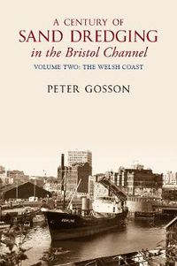 Cover image for A Century of Sand Dredging in the Bristol Channel Volume Two: The Welsh Coast