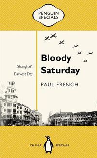 Cover image for Bloody Saturday: Shanghai's Darkest Day: Penguin Specials