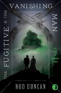 Cover image for The Fugitive and the Vanishing Man: Book III of The Map of Unknown Things