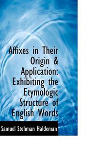 Cover image for Affixes in Their Origin & Application