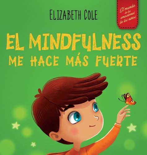 Cover image for El Mindfulness me hace mas fuerte: Libro infantil para encontrar la calma, mantener la concentracion y superar la ansiedad (para ninos y ninas)