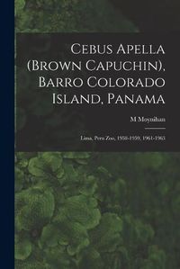 Cover image for Cebus Apella (Brown Capuchin), Barro Colorado Island, Panama; Lima, Peru Zoo, 1958-1959, 1961-1963