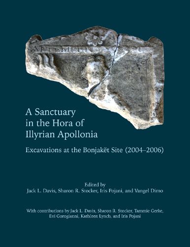 Cover image for A Sanctuary in the Hora of Illyrian Apollonia: Excavations at the Bonjaket Site (2004-2006)