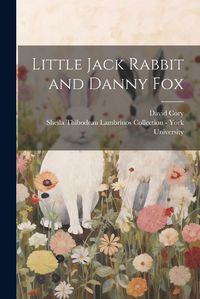 Cover image for Little Jack Rabbit and Danny Fox