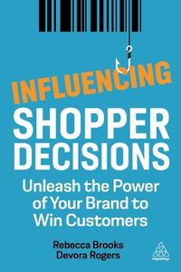 Cover image for Influencing Shopper Decisions: Unleash the Power of Your Brand to Win Customers